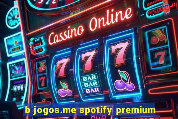 b jogos.me spotify premium